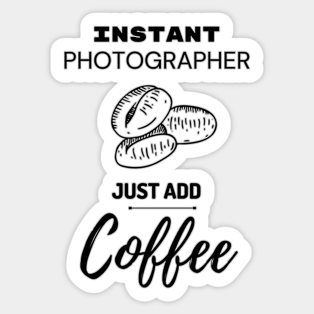 Instant Photographer Just Add Coffee Sticker by JonHerrera